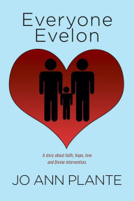 Title: Everyone Evelon: A story about faith, hope, love and Divine intervention., Author: Jo Ann Plante