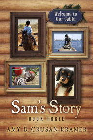 Title: Sam's Story: Book Three, Author: Amy D. Crusan-Kramer