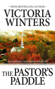 Title: The Pastor's Paddle: An Experiment in Domestic Discipline, Author: Victoria Winters