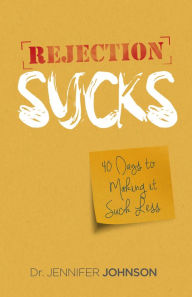 Title: Rejection Sucks: 40 Days to Making It Suck Less, Author: Jennifer Johnson