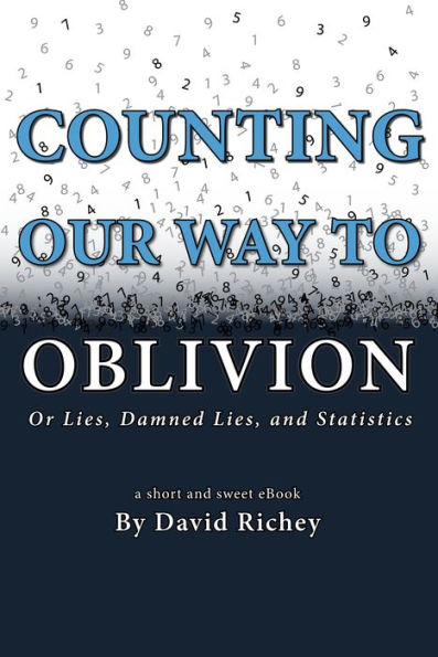 Counting Our Way To Oblivion: Or Lies, Damned Lies, and Statistics