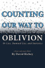 Counting Our Way To Oblivion: Or Lies, Damned Lies, and Statistics