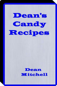 Title: Deans Candy Recipes: Candy Recipes, Author: Dean Mitchell