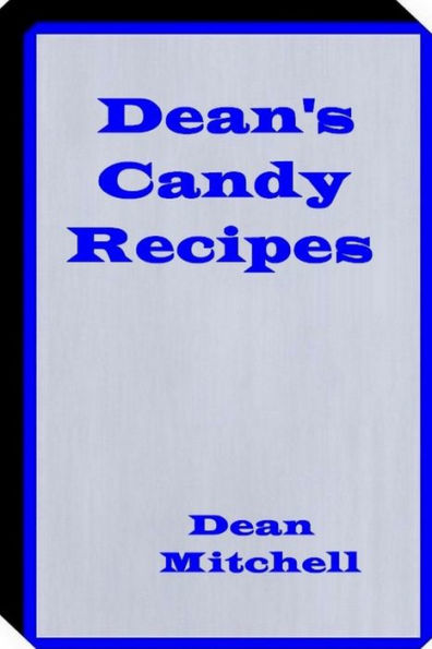 Deans Candy Recipes: Candy Recipes