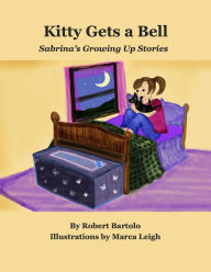 Title: Kitty Gets A Bell: Sabrina's Growing Up Stories, Author: Robert Bartolo