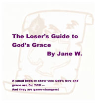 Title: The Loser's Guide to God's Grace, Author: Jane W