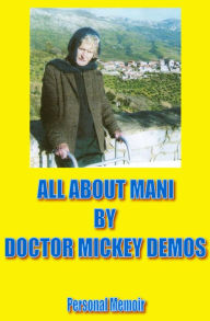 Title: All about Mani: And The Greek Crisis, Author: Doctor Mickey Demos