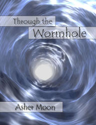 Title: Through the Wormhole, Author: Asher Moon