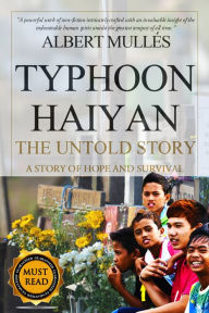 Title: Typhoon Haiyan The Untold Story: A Story of Hope and Survival, Author: Albert Mulles