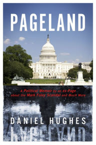 Title: Pageland: A Political Memoir by an ex-Page about the Mark Foley Scandal and Much More, Author: Daniel Hughes