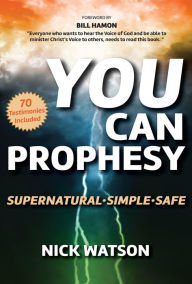 Title: You Can Prophesy: Supernatural - Simple - Safe, Author: Nick Watson