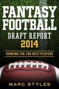 Title: Fantasy Football Draft Report 2014: Ranking the 200 Best Players!, Author: Marc Styles