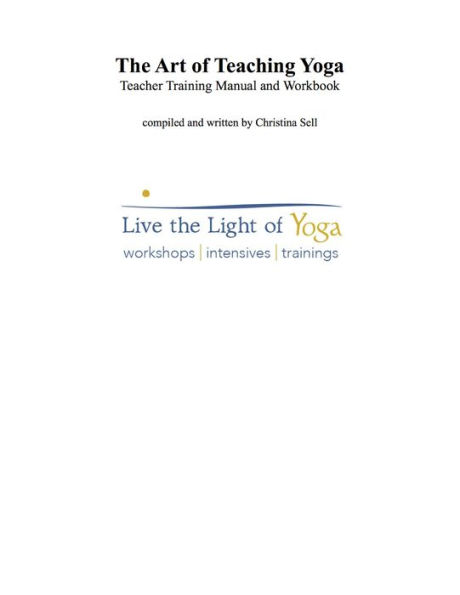 The Art of Teaching Yoga: Teacher Training Manual and Workbook: Live the Light of Yoga