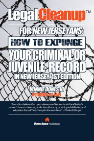 Title: Legal Cleanup For New Jerseyans: How To Expunge Your Criminal Or Juvenile Record in New Jersey, Author: Vonnie Dones