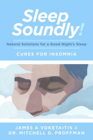 Title: Sleep Soundly!: Natural Solutions for a Good Night's Sleep, Author: James A Voketaitis