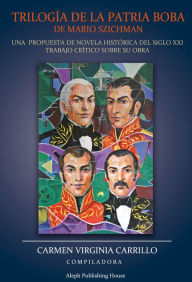 Title: Trilogía de la Patria Boba de Mario Szichman: Una propuesta de novela histórica del Siglo XXI, Author: Carrillo Carmen Virginia