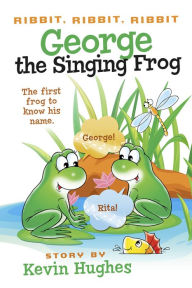 Title: Ribbit, Ribbit, Ribbit: George the Singing Frog: The First Frog to Know His Name, Author: Kevin Hughes