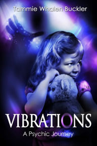 Title: Vibrations - A Psychic Journey, Author: Tammie Whalen Buckler