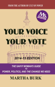 Title: Your Voice Your Vote: The Savvy Woman's Guide to Power, Politics, and the Change We Need, Author: Martha Burk