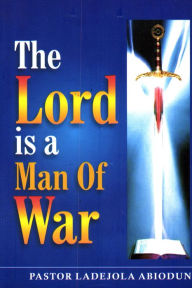 Title: The Lord is A Man of War, Author: Ladejola Abiodun