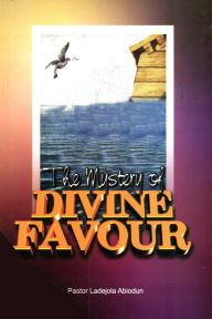 Title: The Mystery of Divine Favour, Author: Ladejola Abiodun