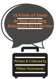 Title: 16 Kinds Of Snow, Or How And Why Bilinguals Do It Better, Author: Wiktor Kostrzewski