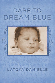 Title: Dare to Dream Blue, Author: Latoya Danielle