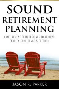 Title: Sound Retirement Planning, Author: Jason R. Parker