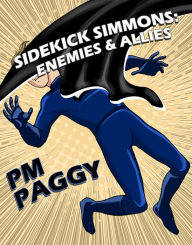 Title: Sidekick Simmons: Enemies and Allies: Part 1, Book 1, Author: PM Paggi