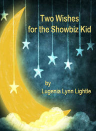 Title: Two Wishes for the Showbiz Kid, Author: Lugenia Lynn Lightle