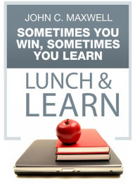 Title: Sometimes You Win, Sometimes You Learn Lunch & Learn, Author: John C. Maxwell