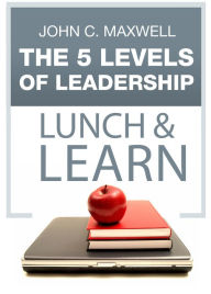 Title: The 5 Levels of Leadership Lunch & Learn, Author: John C. Maxwell