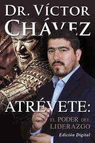 Title: Atrevete: El Poder Del Liderazgo, Author: Victor Chavez