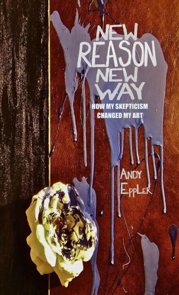 New Reason New Way: How My Skepticism Changed My Art