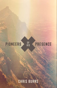 Title: Pioneers of His Presence, Author: Chris Burns