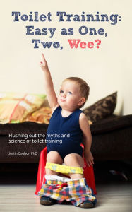 Title: Toilet Training: Easy as One, Two, Wee?, Author: Justin Coulson