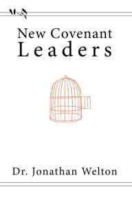 Title: New Covenant Leaders, Author: Jonathan Welton