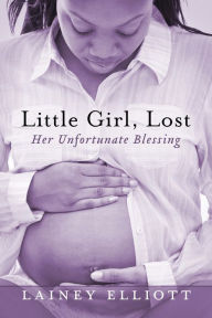 Title: Little Girl, Lost: Her Unfortunate Blessing, Author: Lainey Elliott