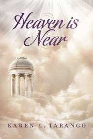 Title: Heaven Is Near, Author: Karen L. Tarango