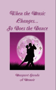 Title: When the Music changes...So Does the Dance: A memoir, Author: Margaret Gerada