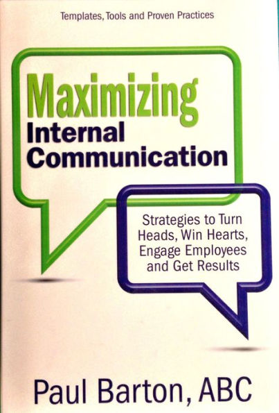 Maximizing Internal Communication: Strategies to Turn Heads, Win Hearts, Engage Employees and Get Results