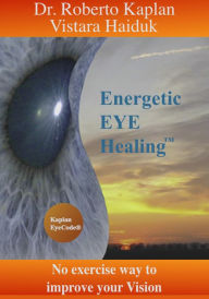 Title: Energetic EyeHealing: No Exercise Way of Improving Vision, Author: Roberto Kaplan