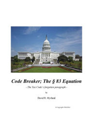 Title: Code Breaker; The § 83 Equation: The Tax Code's Forgotten Paragraph, Author: David R. Myrland