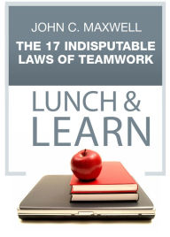 Title: The 17 Indisputable Laws of Teamwork Lunch & Learn, Author: John C. Maxwell