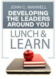 Title: Developing the Leaders Around You Lunch & Learn, Author: John C. Maxwell