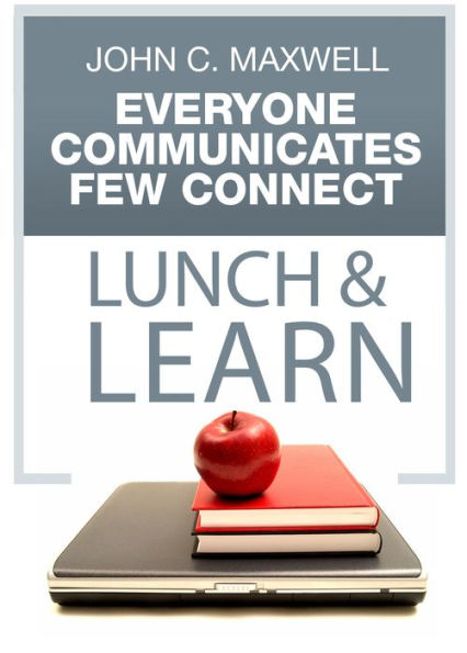 Everyone Communicates, Few Connect Lunch & Learn