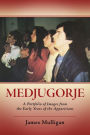 Medjugorje: A Portfolio Of Images From The Early Years Of The Apparitions