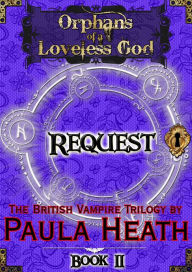 Title: Orphans of a Loveless God - Volume II: Request, Author: Paula Heath