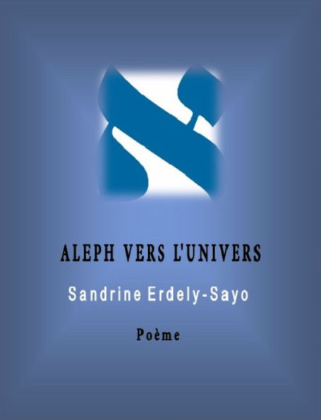 Aleph Vers l'Univers: Poème