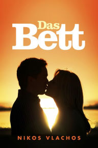 Title: Das Bett: Lachen hilft, wenn alles sonst versagt; den Rest besorgt die Liebe, Author: Nick Vlachos